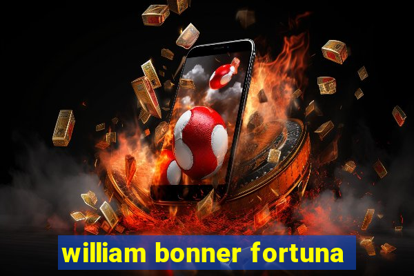 william bonner fortuna